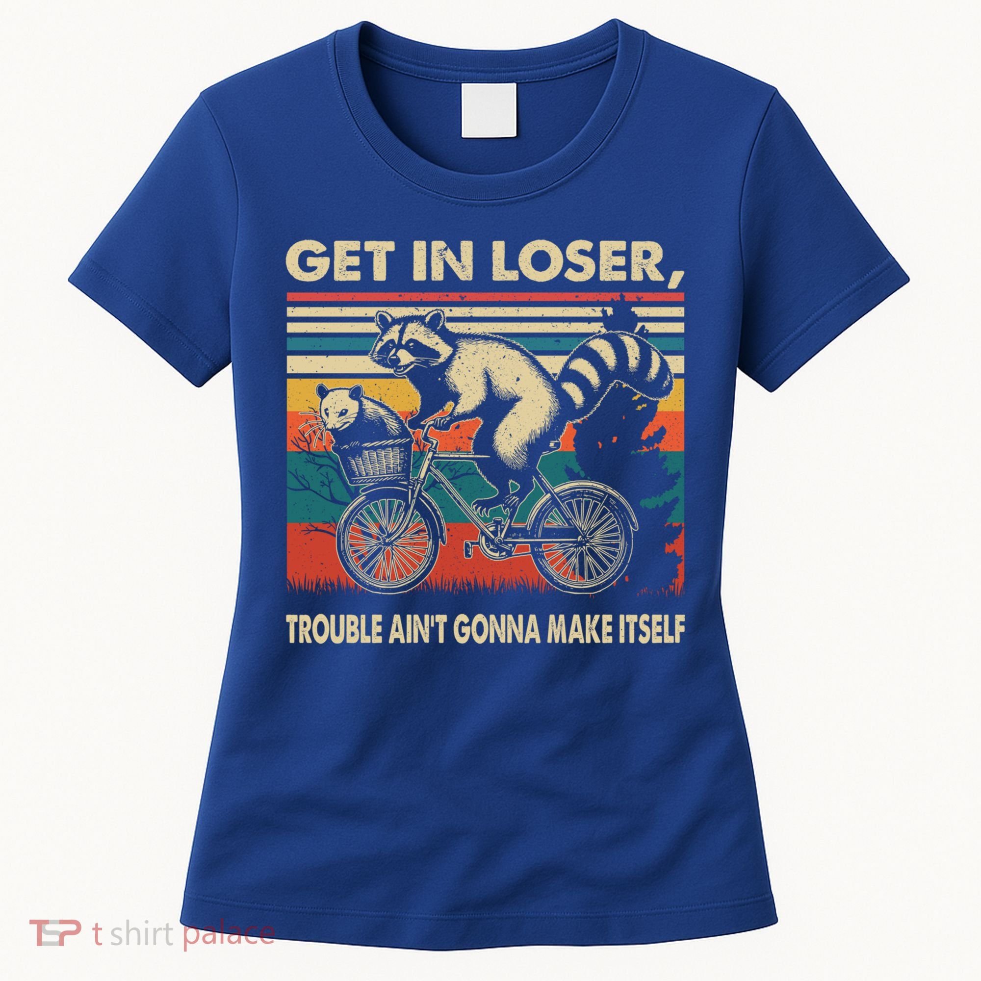 Get In Loser Trouble Aint Gonna Make Itself Funny Raccoon Gift Women's T-Shirt