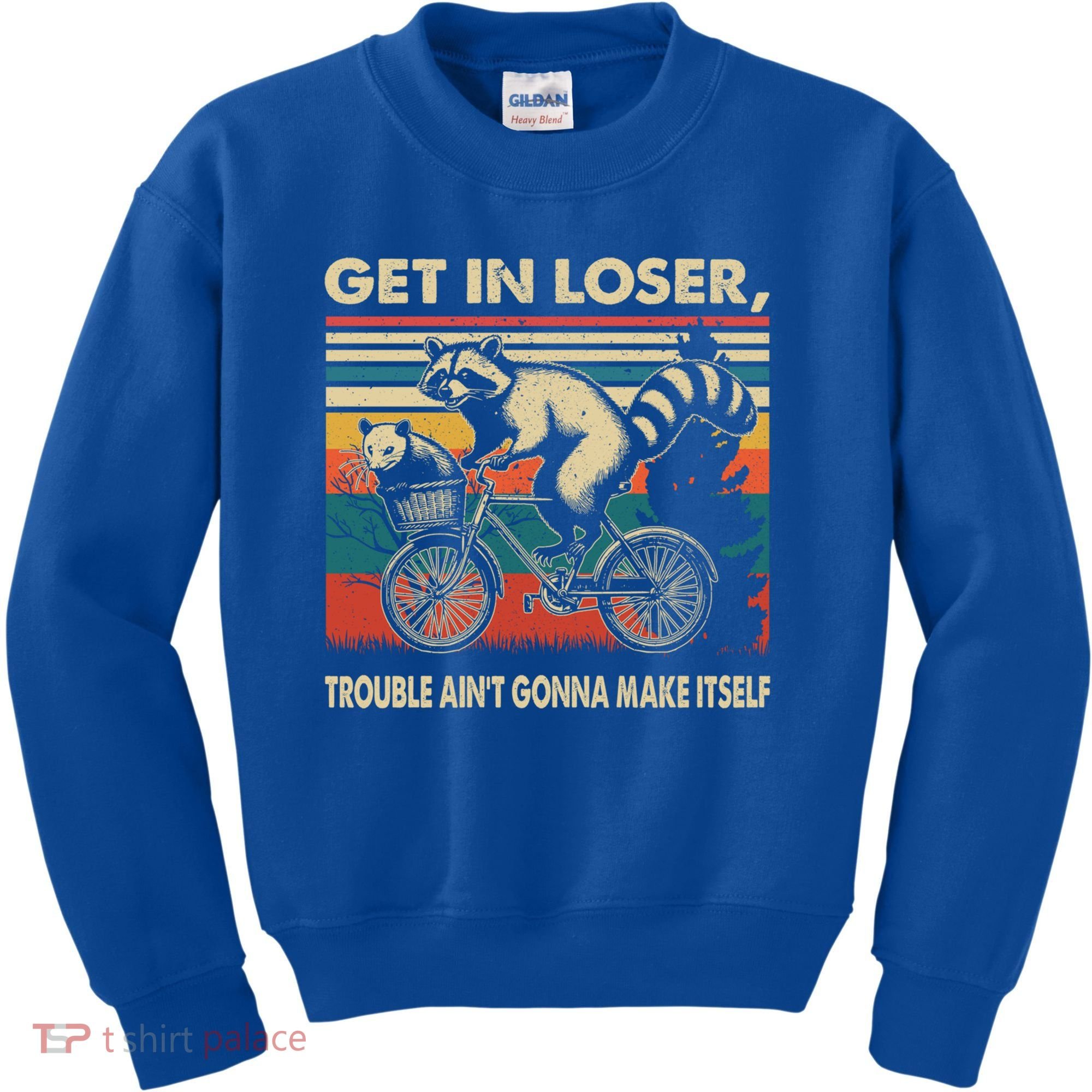 Get In Loser Trouble Aint Gonna Make Itself Funny Raccoon Gift Kids Sweatshirt