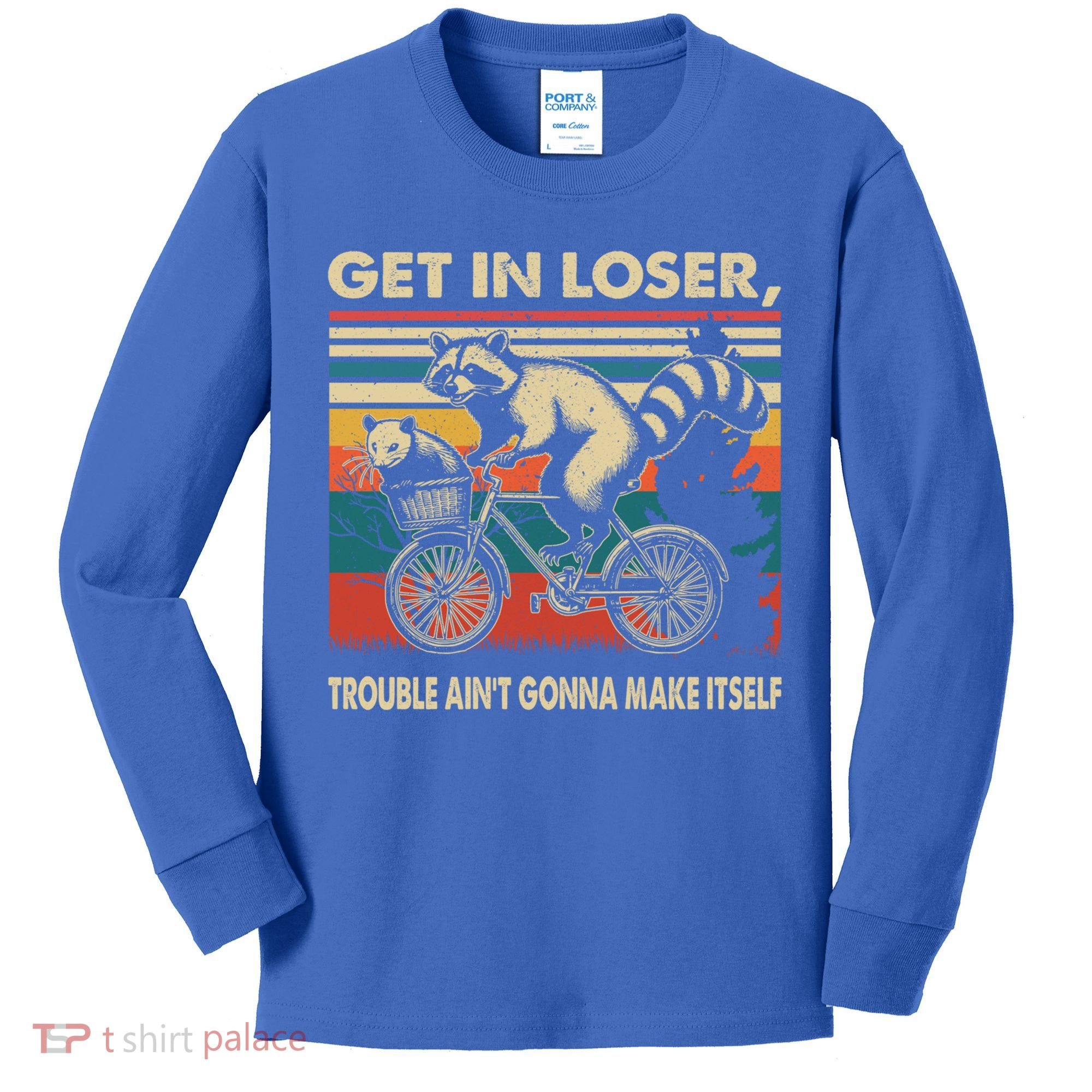 Get In Loser Trouble Aint Gonna Make Itself Funny Raccoon Gift Kids Long Sleeve Shirt