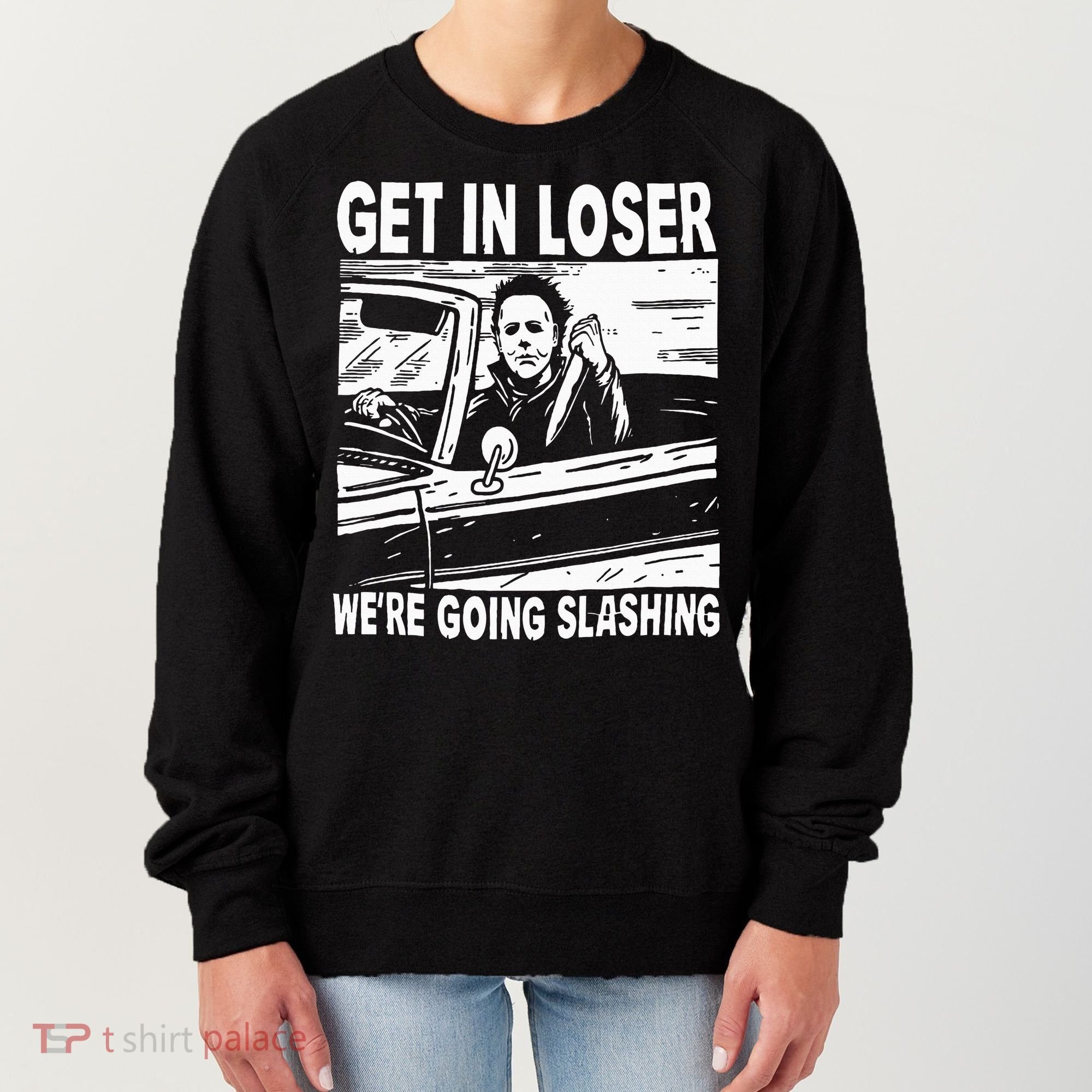 Get In Loser We're Going Slashing Horror Character Halloween Women's Sweatshirt