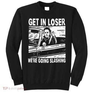 Get In Loser We're Going Slashing Horror Character Halloween Sweatshirt