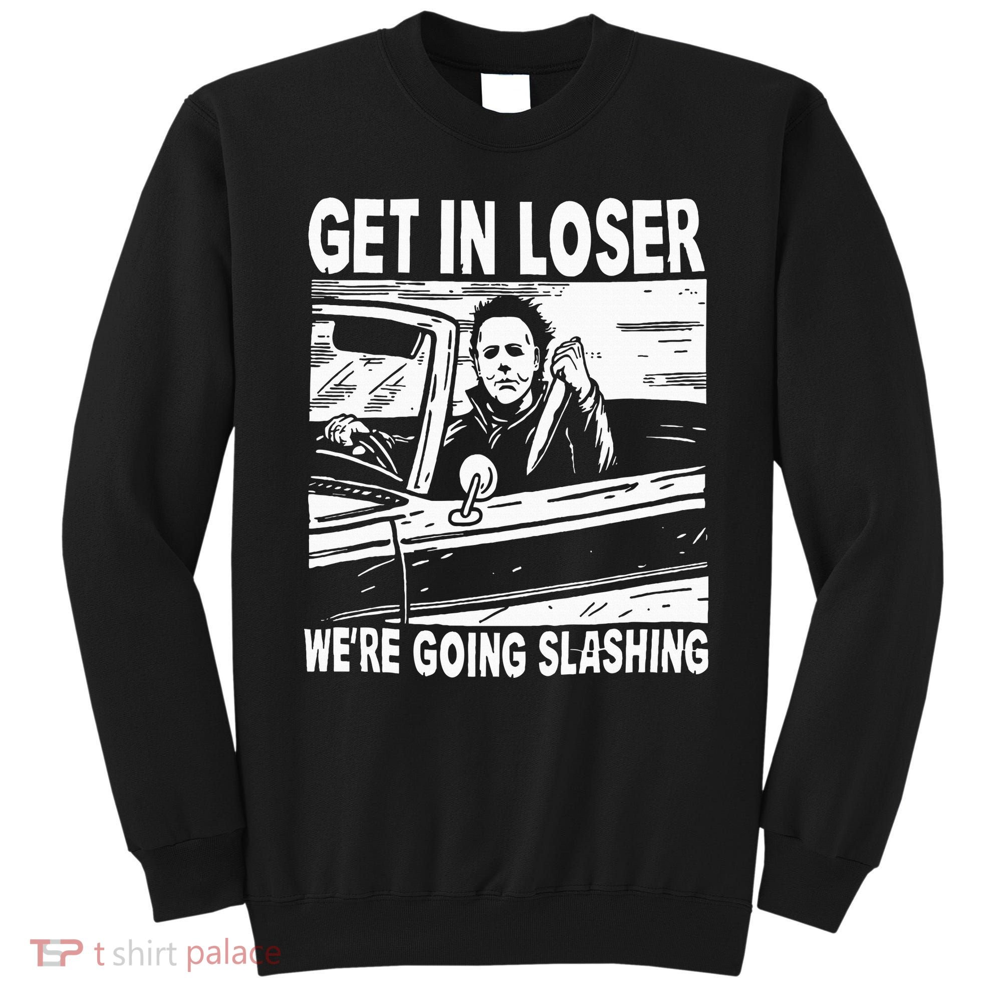 Get In Loser We're Going Slashing Horror Character Halloween Sweatshirt
