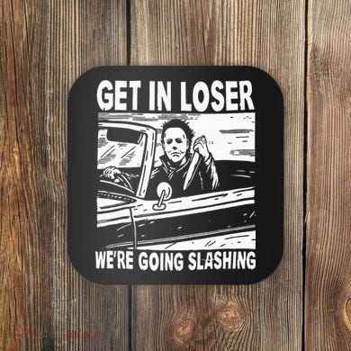 Get In Loser We're Going Slashing Horror Character Halloween Coaster