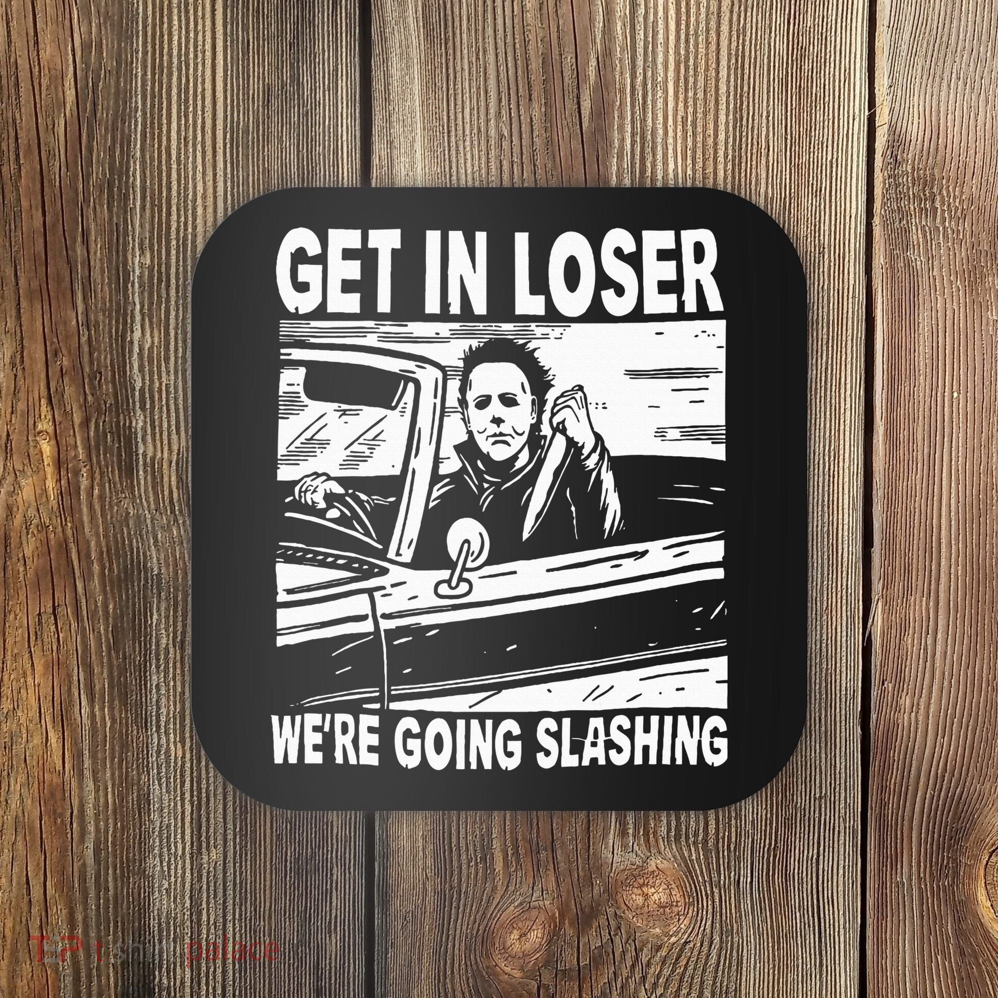 Get In Loser We're Going Slashing Horror Character Halloween Coaster
