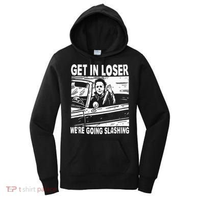 Get In Loser We're Going Slashing Horror Character Halloween Women's Hoodie