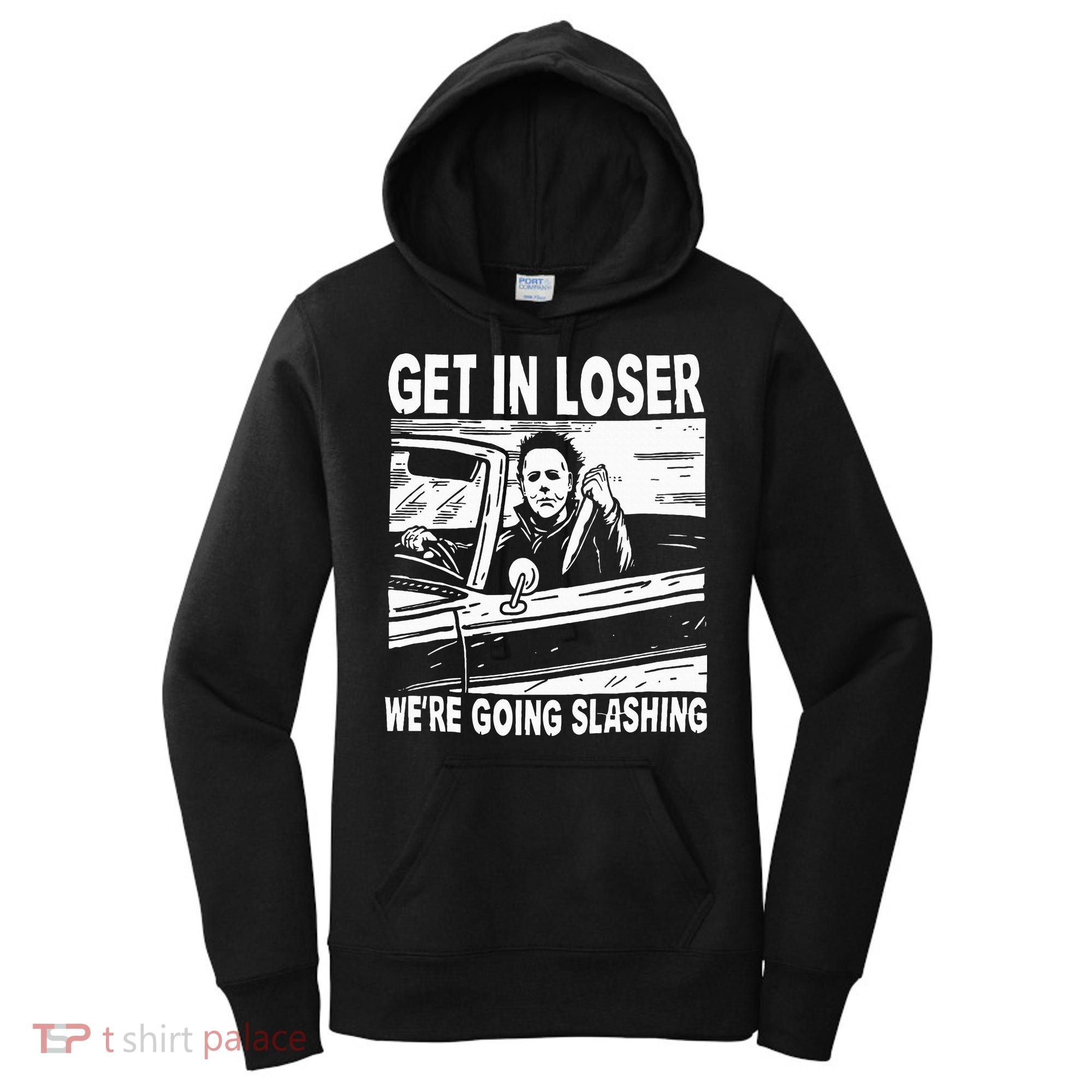 Get In Loser We're Going Slashing Horror Character Halloween Women's Hoodie