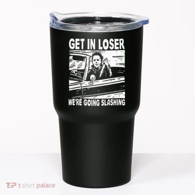 Get In Loser We're Going Slashing Horror Character Halloween Tumbler