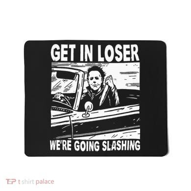 Get In Loser We're Going Slashing Horror Character Halloween Mousepad