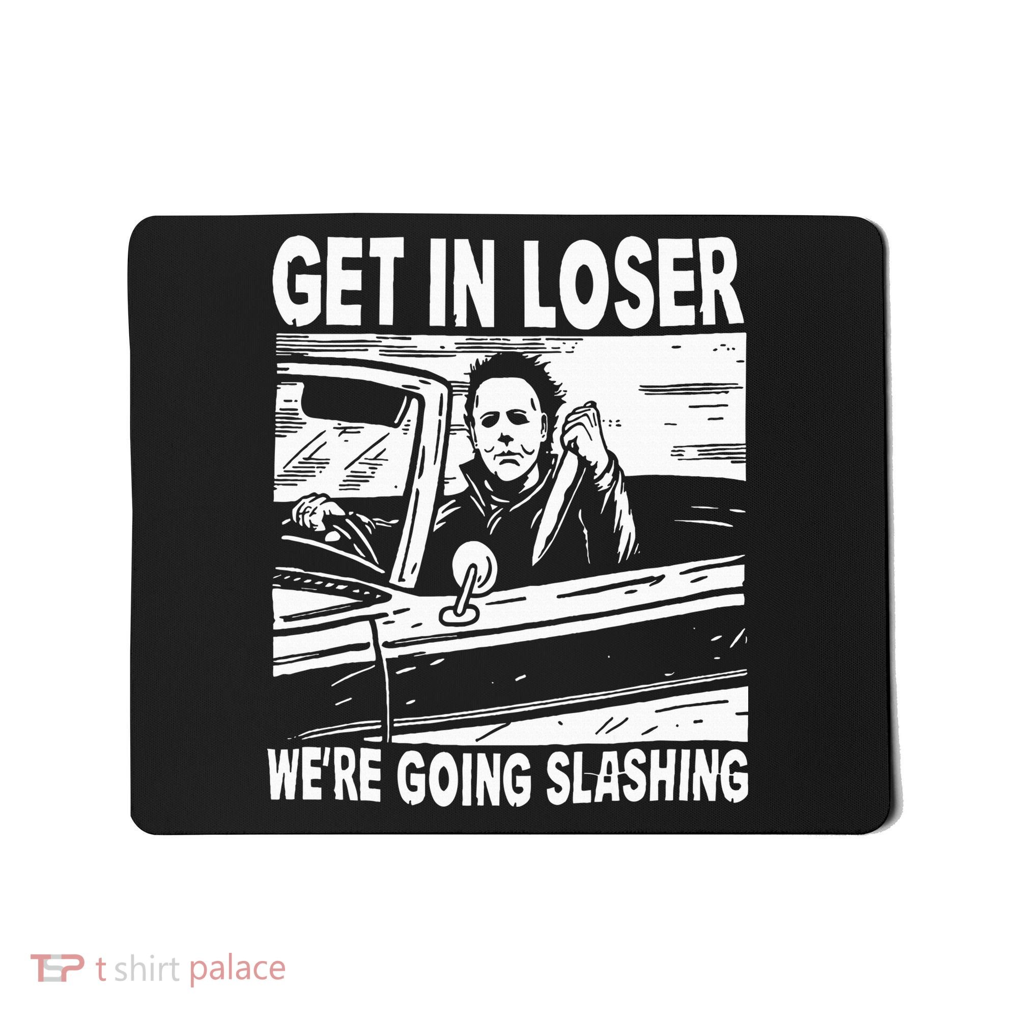 Get In Loser We're Going Slashing Horror Character Halloween Mousepad