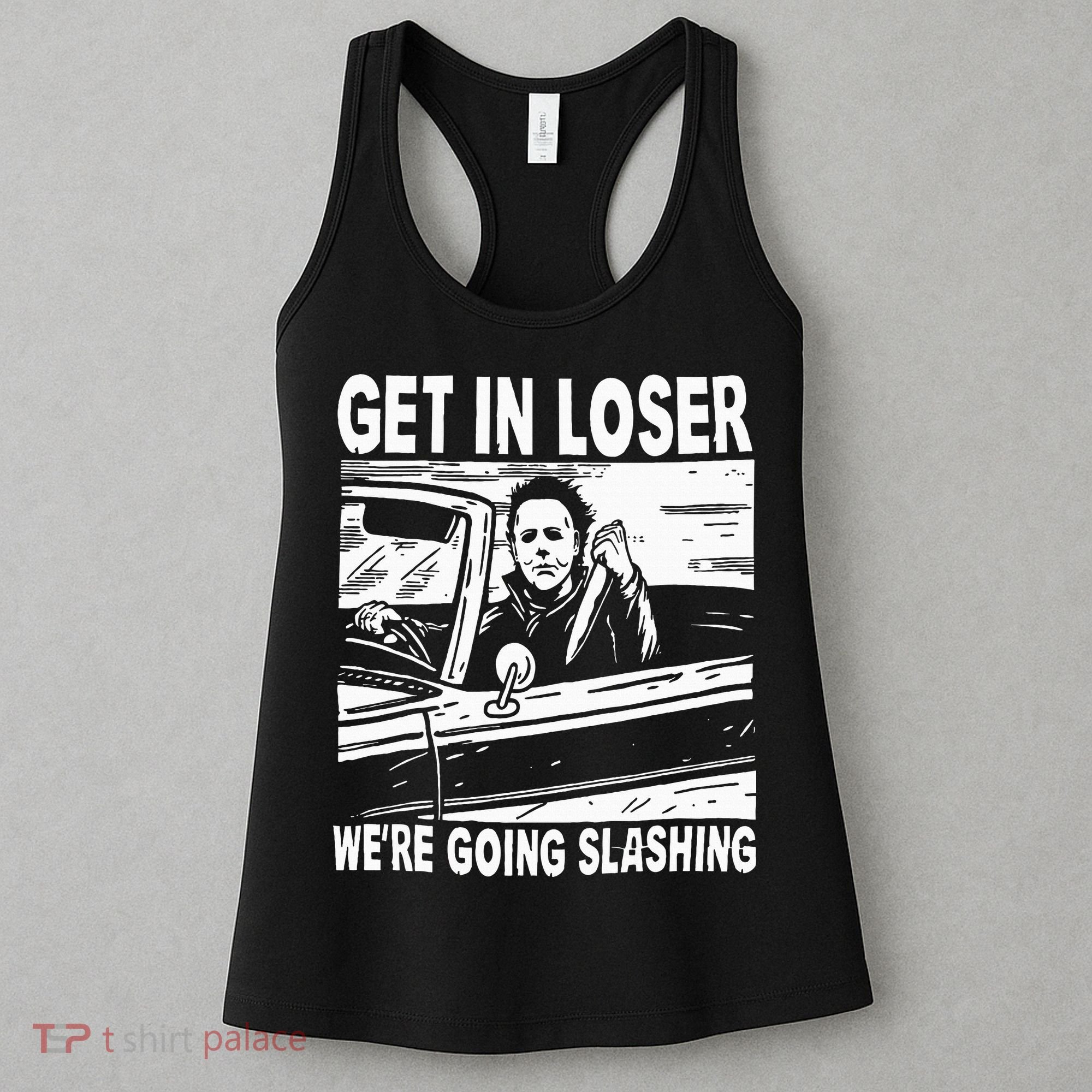 Get In Loser We're Going Slashing Horror Character Halloween Women's Tank Top