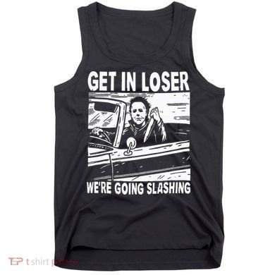 Get In Loser We're Going Slashing Horror Character Halloween Tank Top