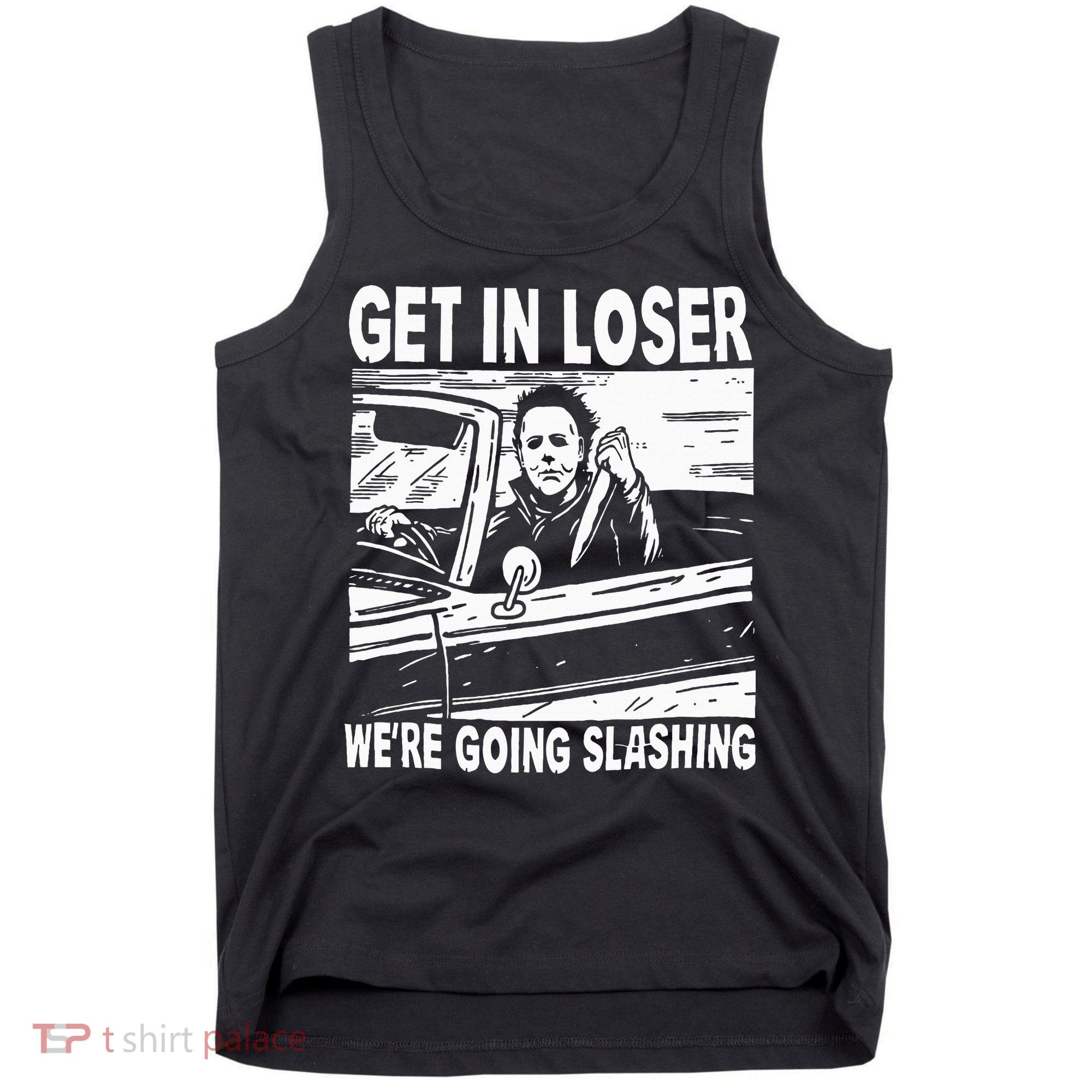 Get In Loser We're Going Slashing Horror Character Halloween Tank Top