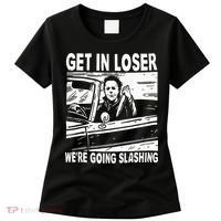 Get In Loser We're Going Slashing Horror Character Halloween Women's T-Shirt thumb 0