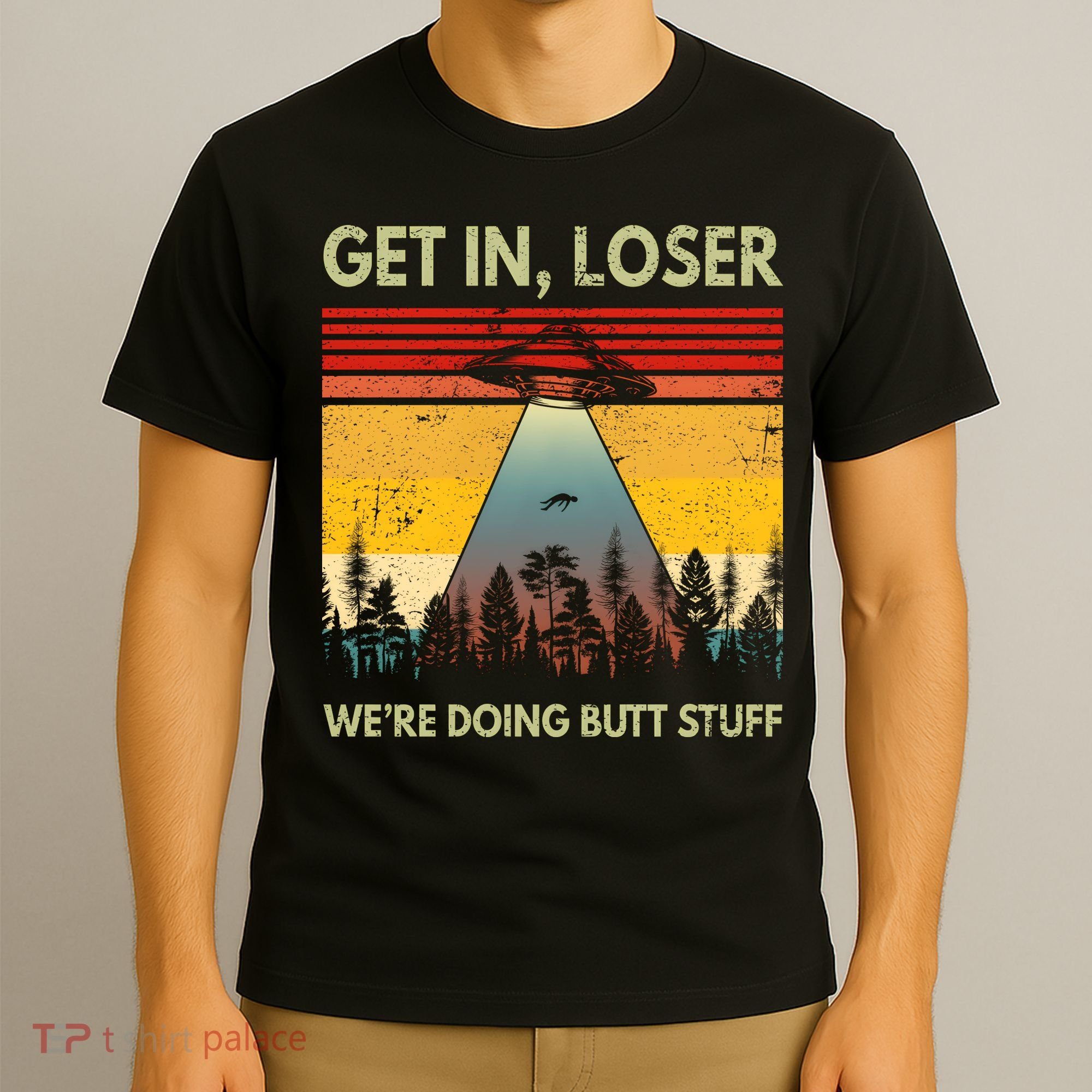 Get In Loser Were Doing Butt Stuff UFO Alien Abduction Vintage T-Shirt