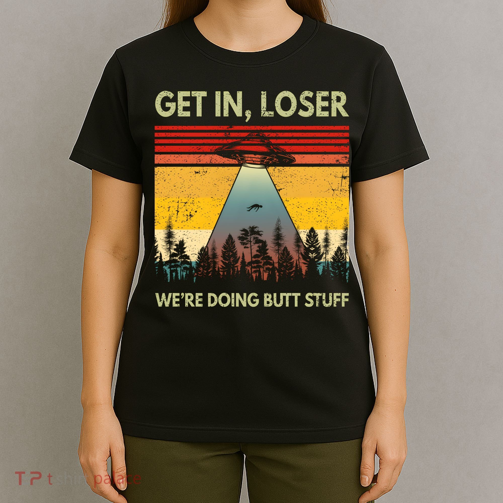 Get In Loser Were Doing Butt Stuff UFO Alien Abduction Vintage T-Shirt