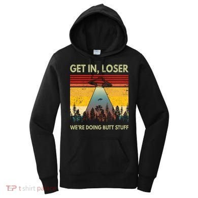 Get In Loser Were Doing Butt Stuff UFO Alien Abduction Vintage Women's Hoodie