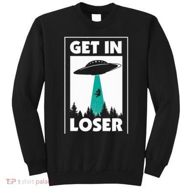 Get In Loser Alien Aliens Extraterrestrial Sweatshirt