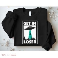 Get In Loser Alien Aliens Extraterrestrial Sweatshirt thumb 2
