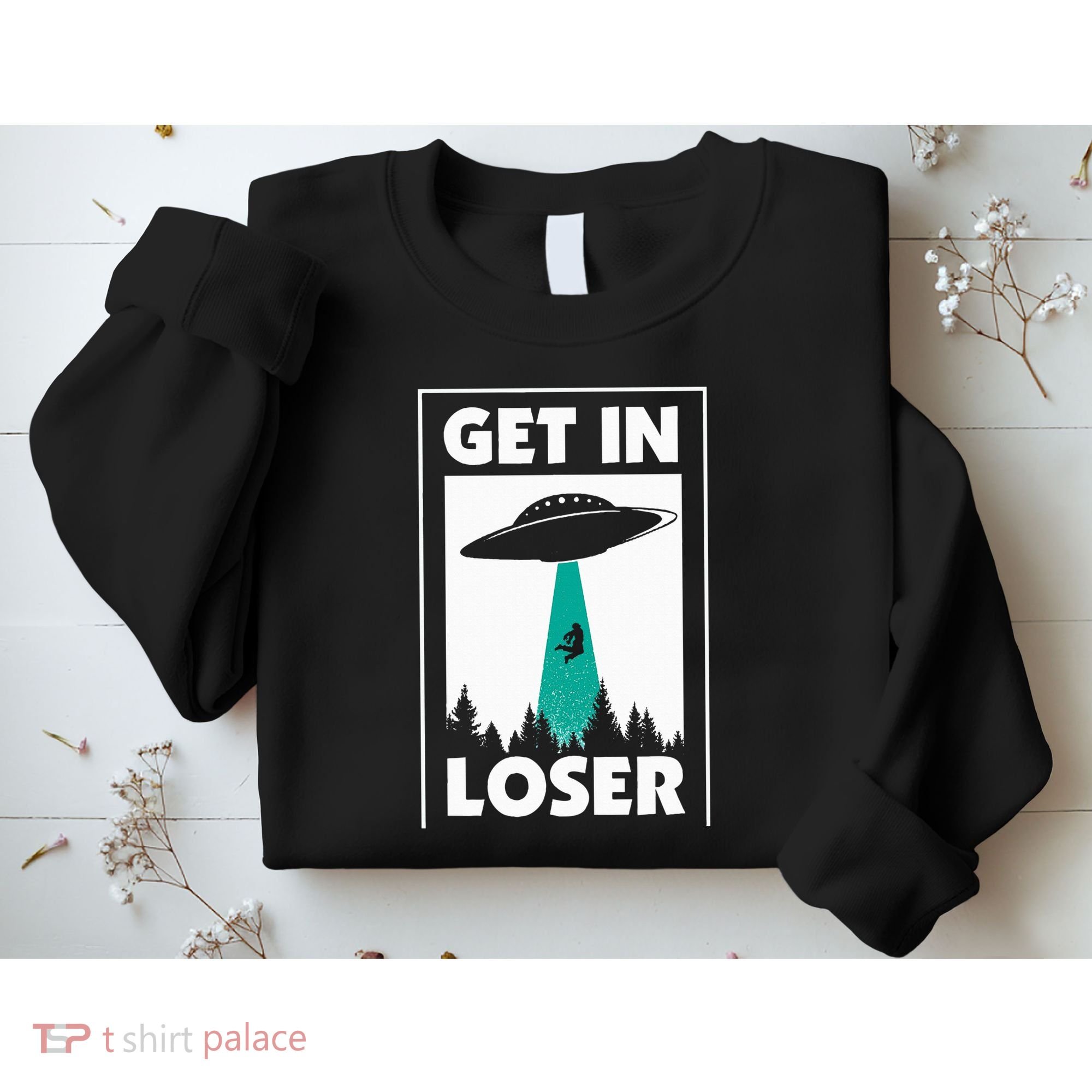 Get In Loser Alien Aliens Extraterrestrial Sweatshirt