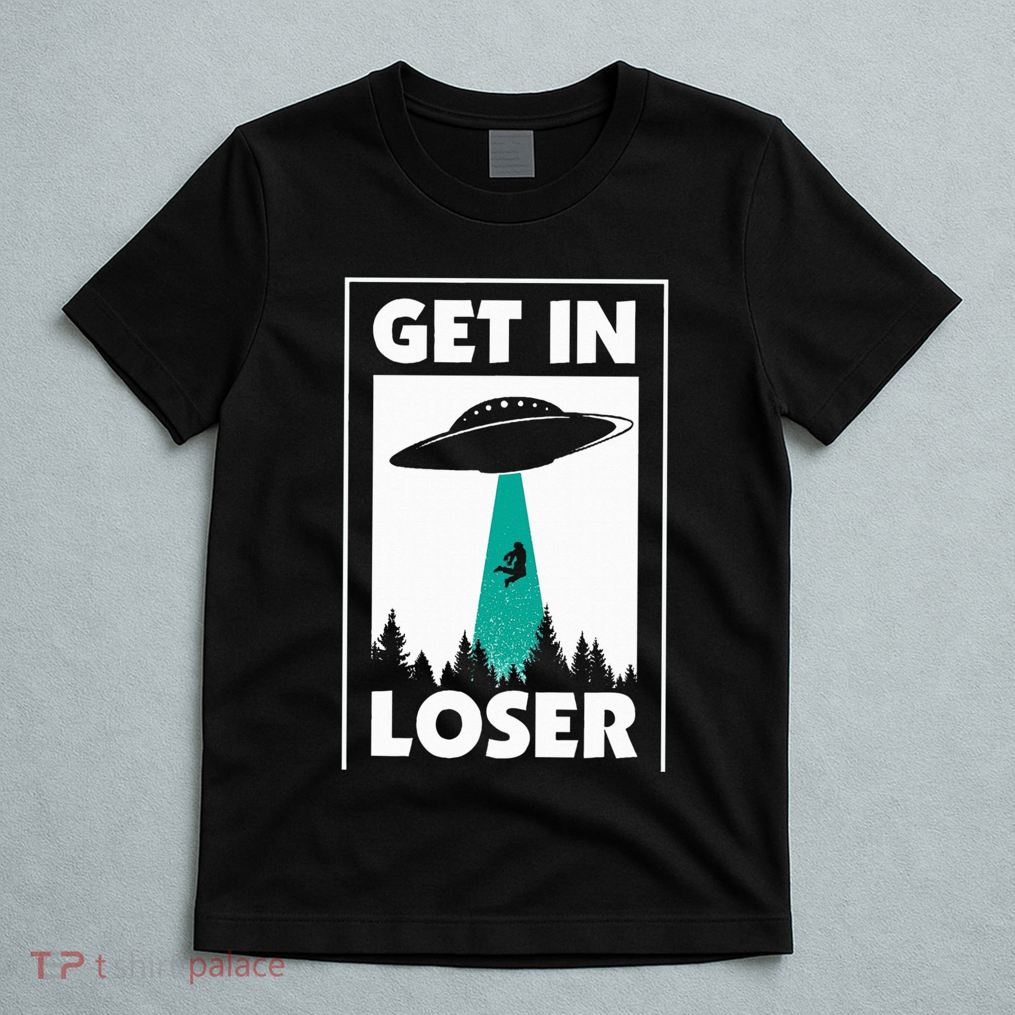 Get In Loser Alien Aliens Extraterrestrial T-Shirt