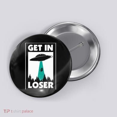 Get In Loser Alien Aliens Extraterrestrial Button
