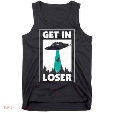 Get In Loser Alien Aliens Extraterrestrial Tank Top
