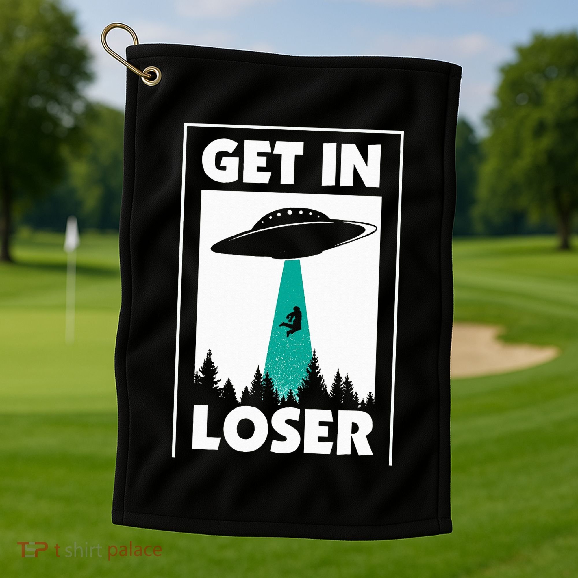 Get In Loser Alien Aliens Extraterrestrial Golf Towel