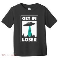 Get In Loser Alien Aliens Extraterrestrial Toddler T-Shirt thumb 0