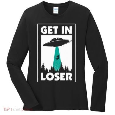 Get In Loser Alien Aliens Extraterrestrial Women's Long Sleeve Shirt
