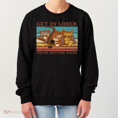 Get In Loser We're Getting Tacos Cats Women's Sweatshirt