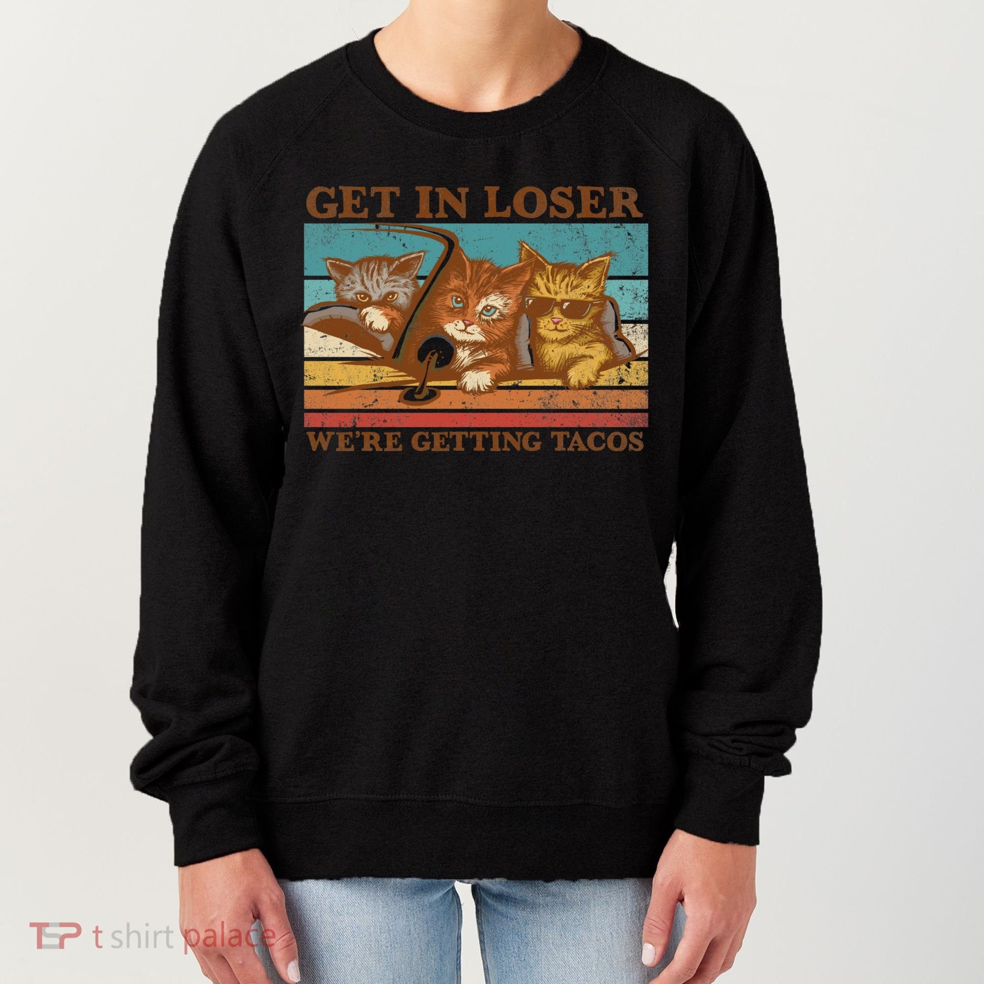 Get In Loser We're Getting Tacos Cats Women's Sweatshirt