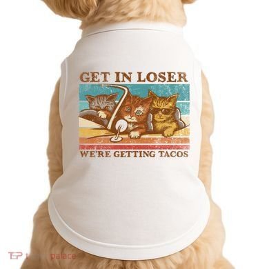 Get In Loser We're Getting Tacos Cats Doggie Tank