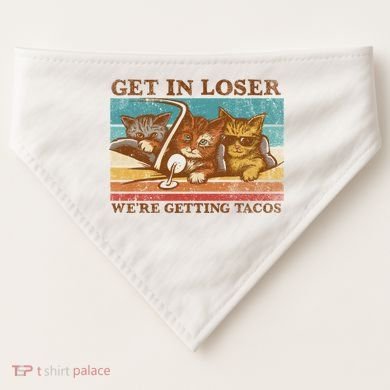 Get In Loser We're Getting Tacos Cats USA-Made Doggie Bandana