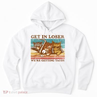 Get In Loser We're Getting Tacos Cats Hoodie