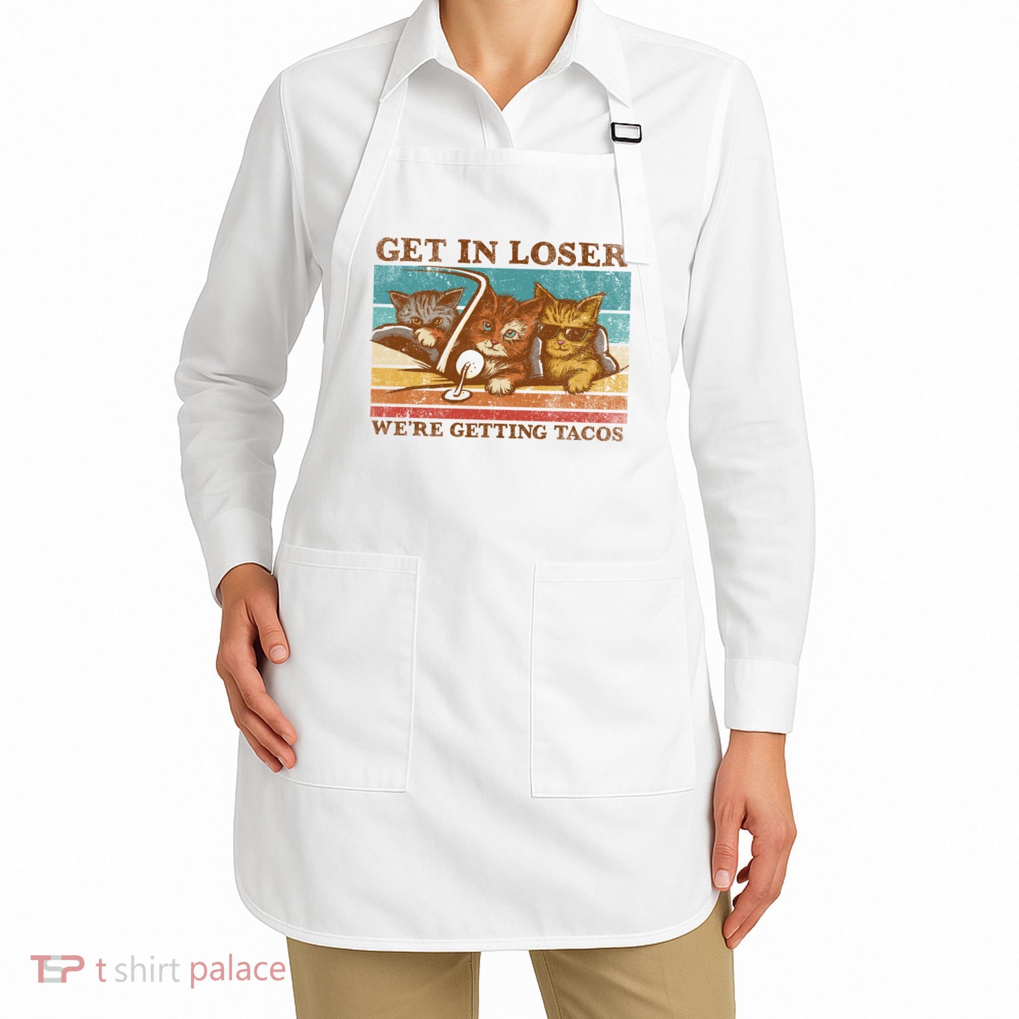 Get In Loser We're Getting Tacos Cats Apron