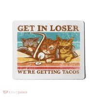Get In Loser We're Getting Tacos Cats Mousepad thumb 0