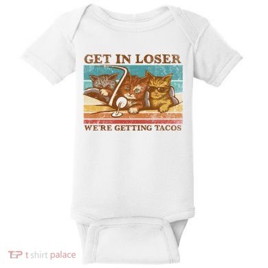 Get In Loser We're Getting Tacos Cats Baby Bodysuit