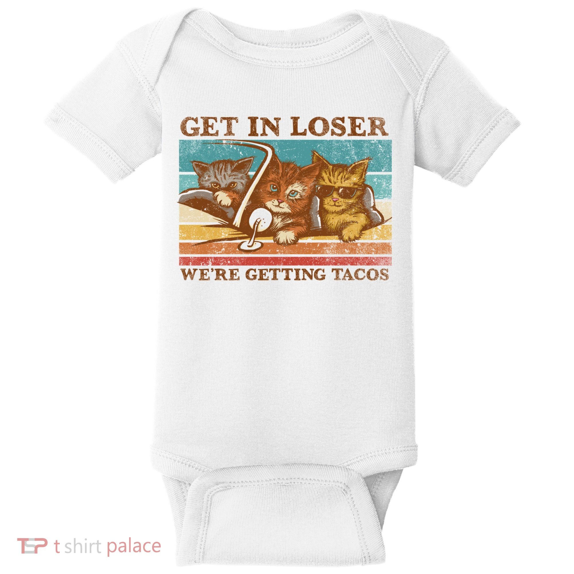 Get In Loser We're Getting Tacos Cats Baby Bodysuit