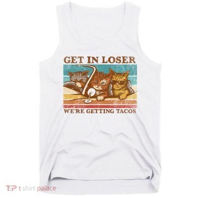Get In Loser We're Getting Tacos Cats Tank Top