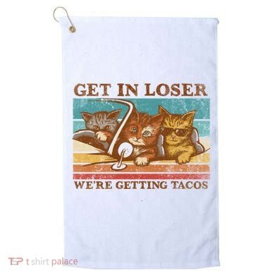 Get In Loser We're Getting Tacos Cats Golf Towel