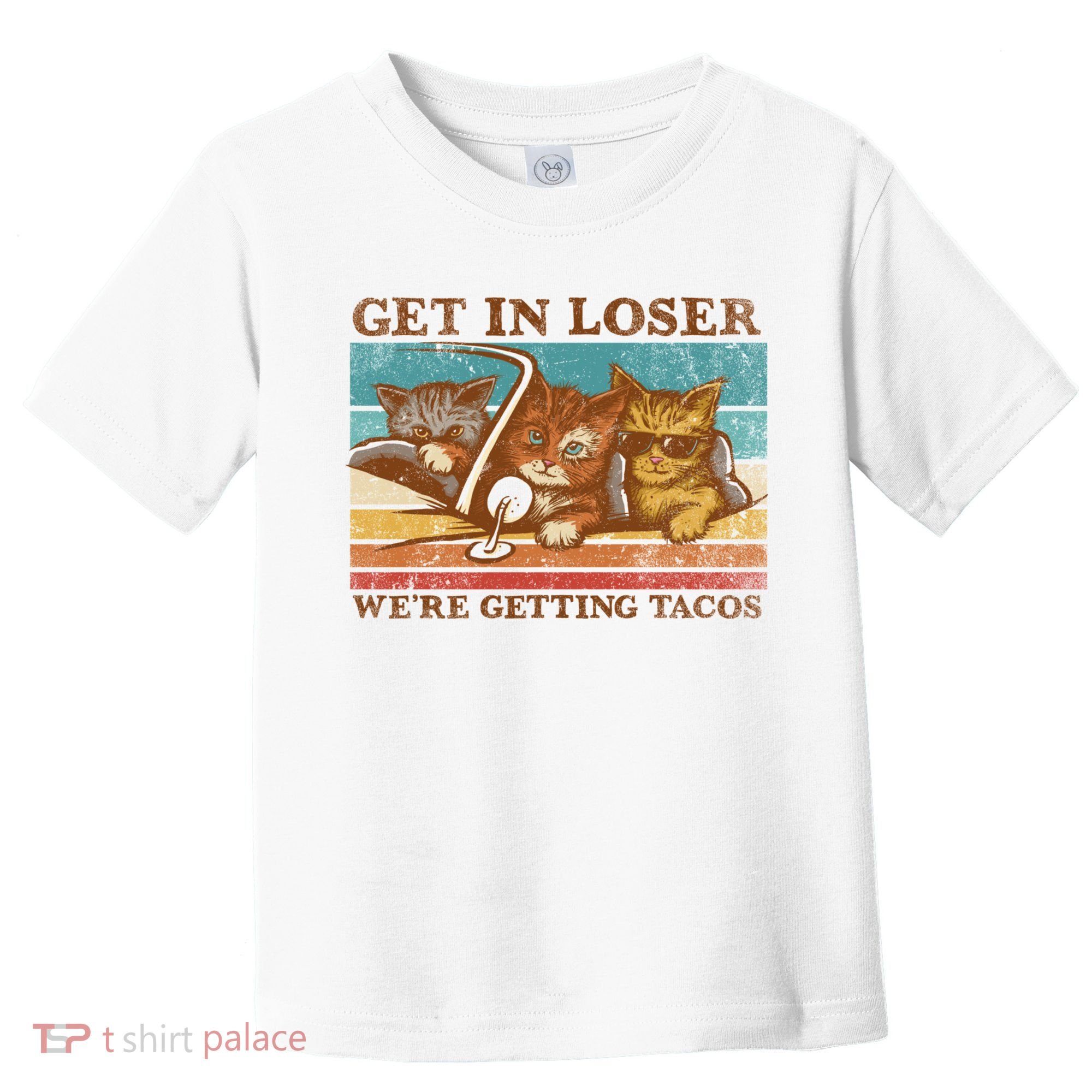 Get In Loser We're Getting Tacos Cats Toddler T-Shirt