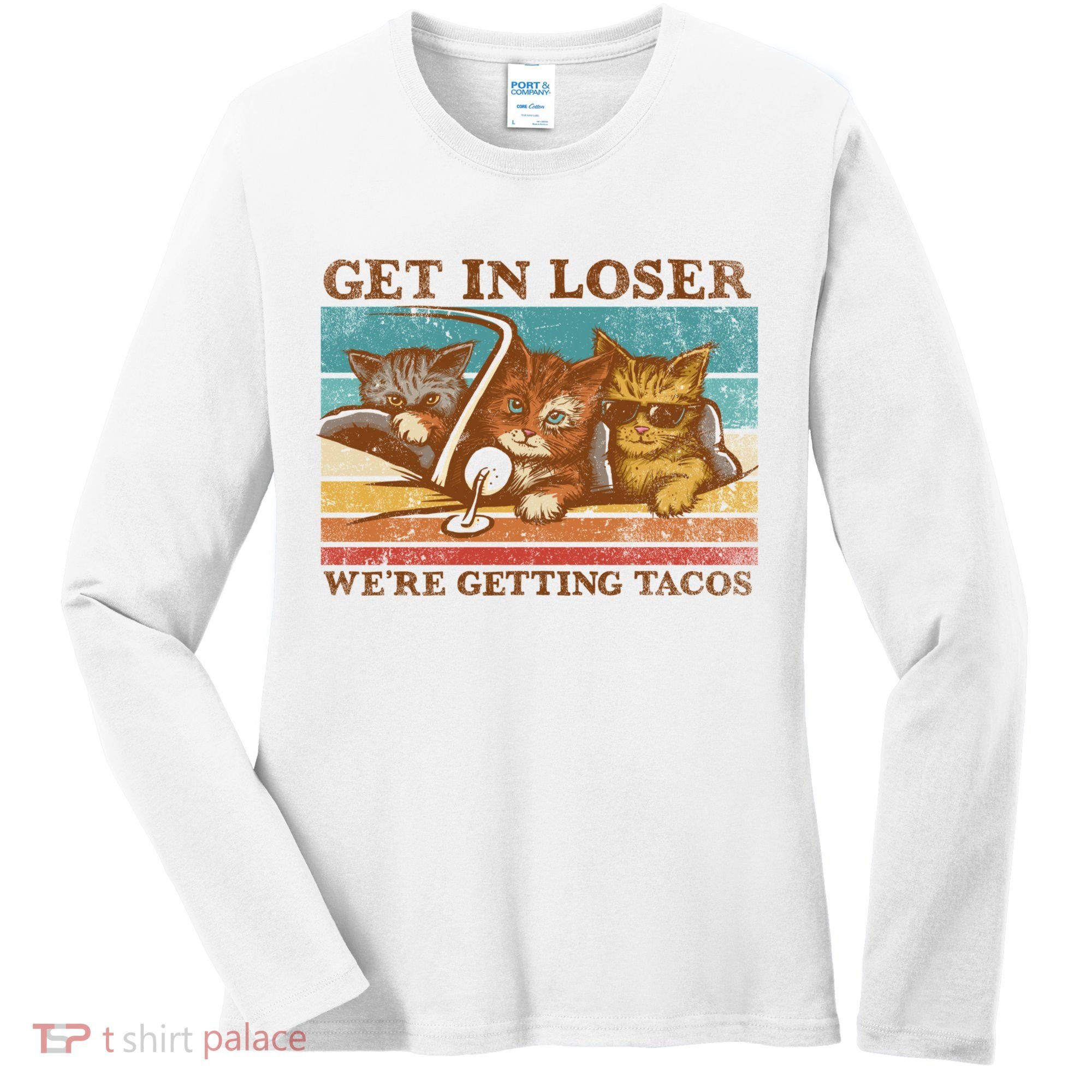 Get In Loser We're Getting Tacos Cats Women's Long Sleeve Shirt