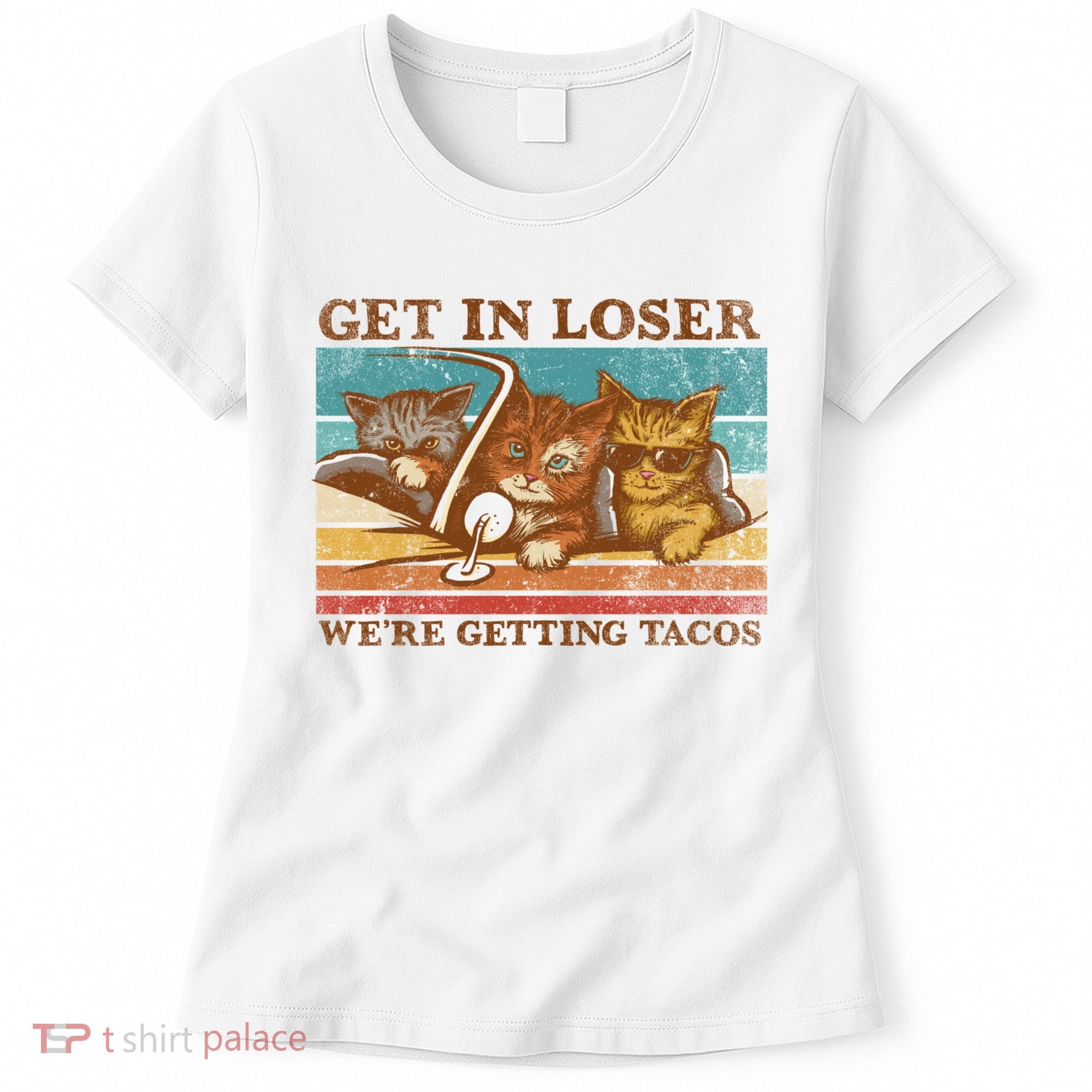 Get In Loser We're Getting Tacos Cats Women's T-Shirt