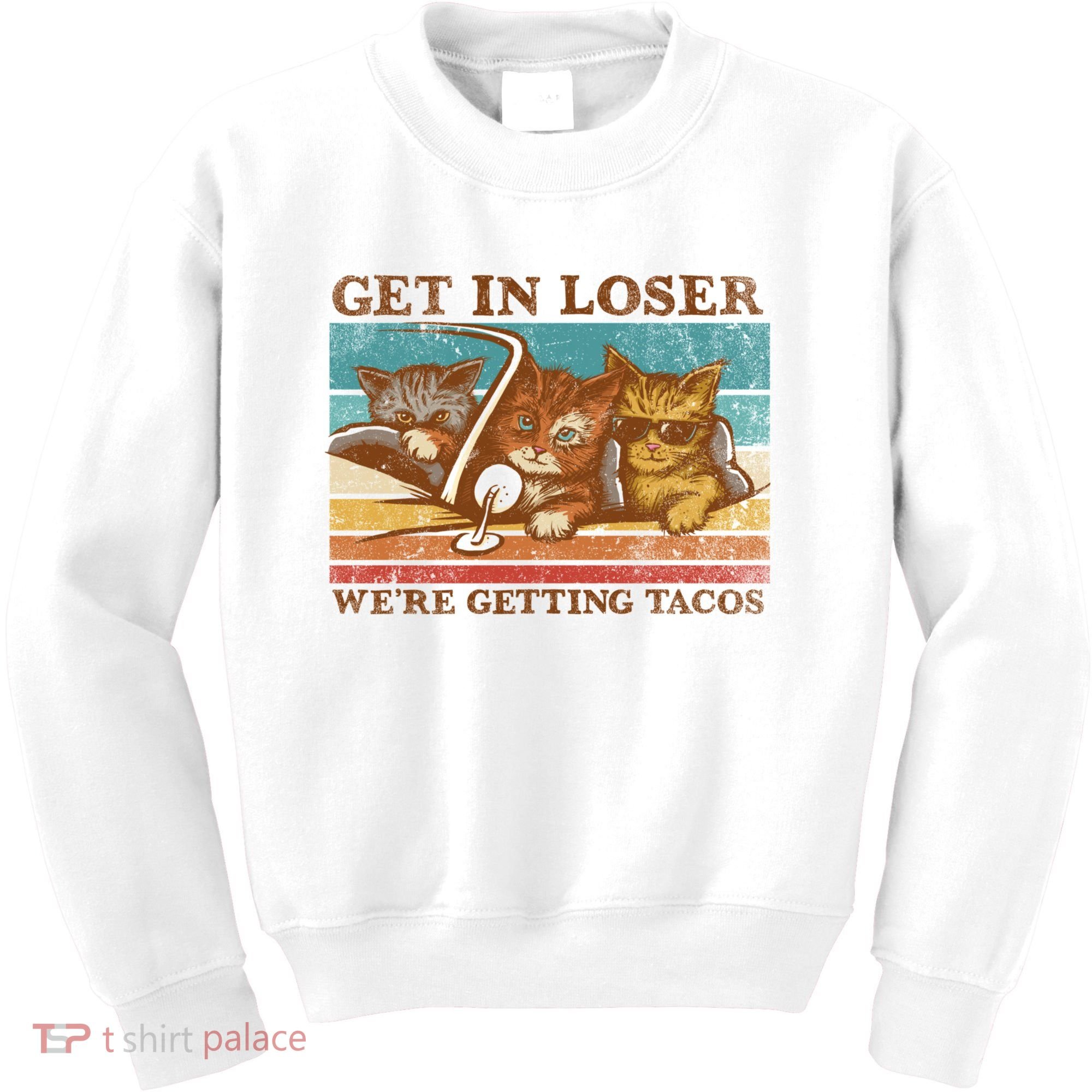 Get In Loser We're Getting Tacos Cats Kids Sweatshirt