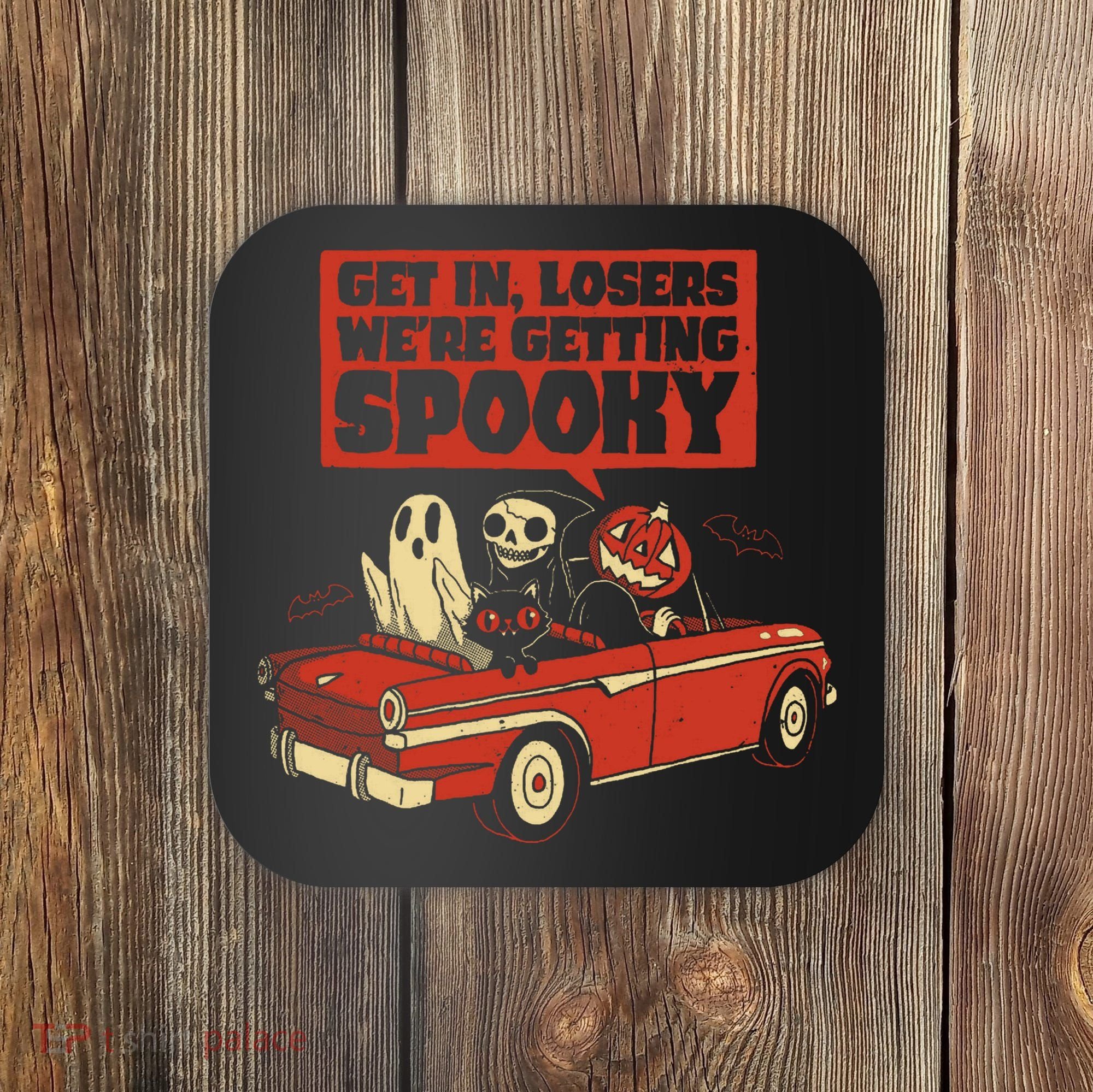 Get In Losers We're Getting Spooky Hallowen Coaster
