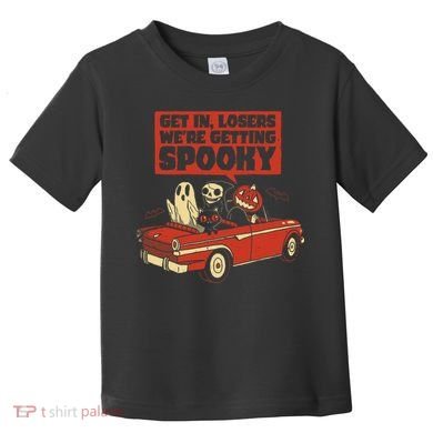Get In Losers We're Getting Spooky Hallowen Toddler T-Shirt