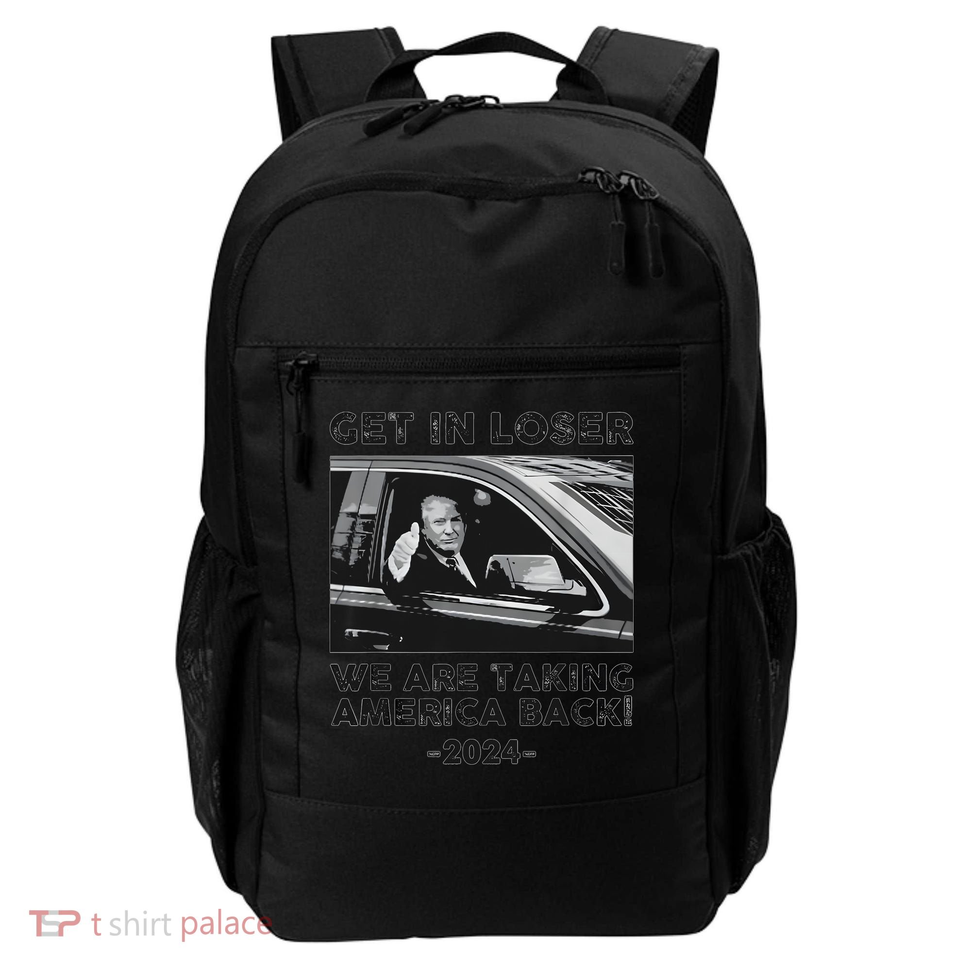 Get In Loser We Are Talking America Back Trump 2024 Backpack