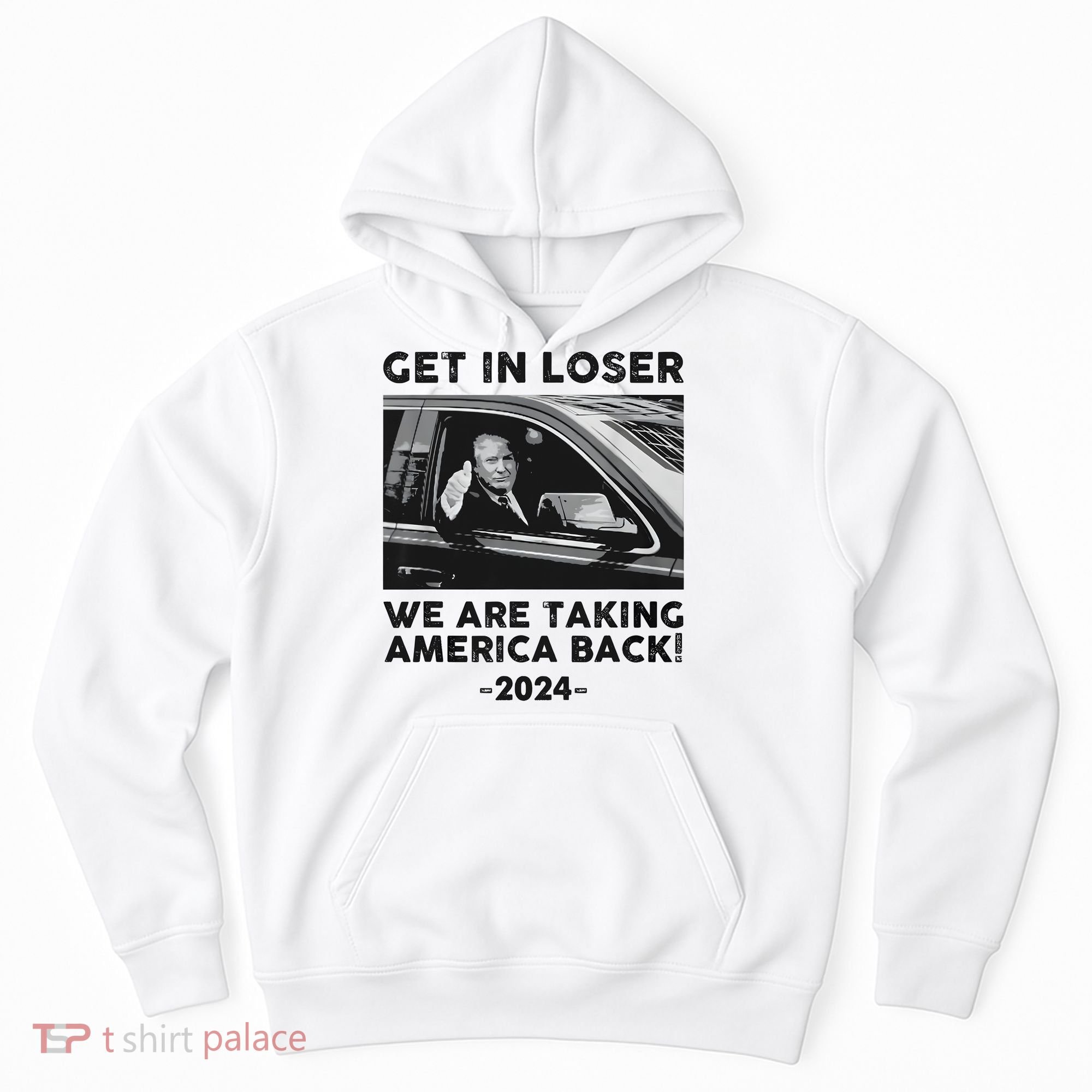 Get In Loser We Are Talking America Back Trump 2024 Hoodie