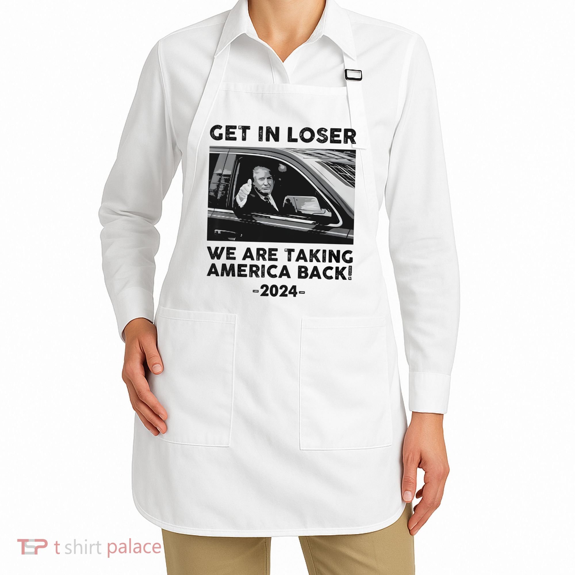 Get In Loser We Are Talking America Back Trump 2024 Apron