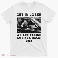 Get In Loser We Are Talking America Back Trump 2024 T-Shirt thumb 0